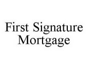 FIRST SIGNATURE MORTGAGE