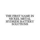 THE FIRST NAME IN NICKEL METAL HYDRIDE BATTERY SOLUTIONS