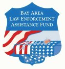 BAY AREA LAW ENFORCEMENT ASSISTANCE FUND