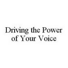 DRIVING THE POWER OF YOUR VOICE