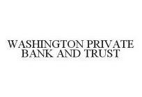WASHINGTON PRIVATE BANK AND TRUST