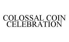 COLOSSAL COIN CELEBRATION