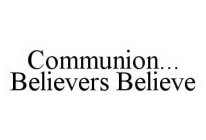 COMMUNION...BELIEVERS BELIEVE