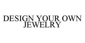 DESIGN YOUR OWN JEWELRY