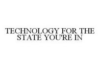 TECHNOLOGY FOR THE STATE YOU'RE IN