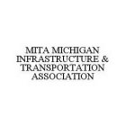 MITA MICHIGAN INFRASTRUCTURE & TRANSPORTATION ASSOCIATION