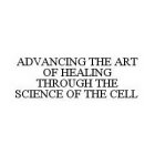 ADVANCING THE ART OF HEALING THROUGH THE SCIENCE OF THE CELL