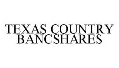 TEXAS COUNTRY BANCSHARES