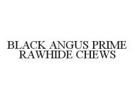 BLACK ANGUS PRIME RAWHIDE CHEWS