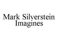 MARK SILVERSTEIN IMAGINES