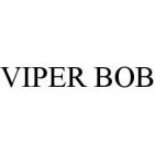 VIPER BOB