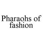 PHARAOHS OF FASHION