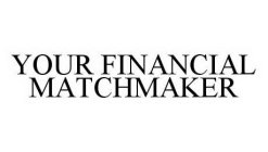 YOUR FINANCIAL MATCHMAKER