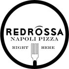 REDROSSA NAPOLI PIZZA RIGHT HERE