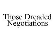 THOSE DREADED NEGOTIATIONS