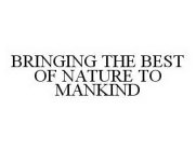 BRINGING THE BEST OF NATURE TO MANKIND