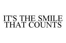 IT'S THE SMILE THAT COUNTS