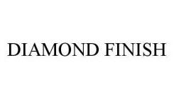DIAMOND FINISH