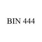 BIN 444