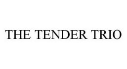 THE TENDER TRIO