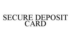SECURE DEPOSIT CARD