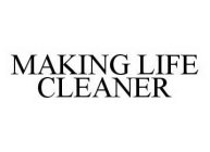 MAKING LIFE CLEANER