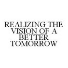REALIZING THE VISION OF A BETTER TOMORROW
