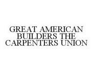 GREAT AMERICAN BUILDERS THE CARPENTERS UNION