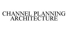 CHANNEL PLANNING ARCHITECTURE