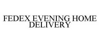 FEDEX EVENING HOME DELIVERY