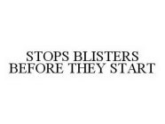 STOPS BLISTERS BEFORE THEY START
