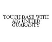TOUCH BASE WITH AIG UNITED GUARANTY
