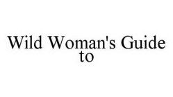 WILD WOMAN'S GUIDE TO