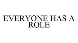 EVERYONE HAS A ROLE