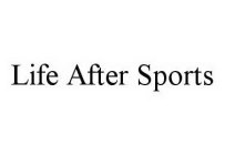 LIFE AFTER SPORTS