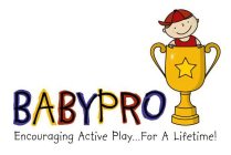 BABYPRO ENCOURAGING ACTIVE PLAY...FOR A LIFETIME!