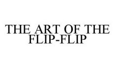 THE ART OF THE FLIP-FLIP