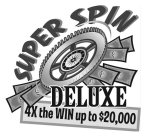 SUPER SPIN DELUXE 4X THE WIN UP TO $20,000