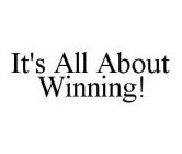 IT'S ALL ABOUT WINNING!