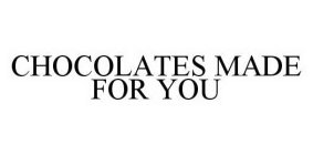 CHOCOLATES MADE FOR YOU