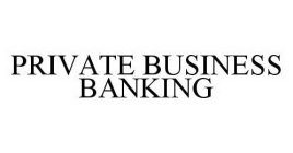 PRIVATE BUSINESS BANKING