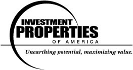 INVESTMENT PROPERTIES OF AMERICA UNEARTHING POTENTIAL, MAXIMIZING VALUE.