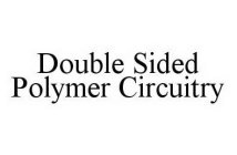 DOUBLE SIDED POLYMER CIRCUITRY