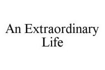 AN EXTRAORDINARY LIFE