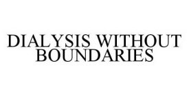 DIALYSIS WITHOUT BOUNDARIES