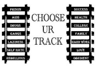 CHOOSE UR TRACK PRISON AIDS DRUGS GANGS LAZINESS SELF HATE REBELLIOUS SUCCESS HEALTH COLLEGE FAMILY HARD WORK LOVE OBEDIENT