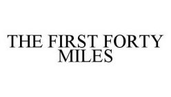 THE FIRST FORTY MILES
