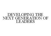 DEVELOPING THE NEXT GENERATION OF LEADERS