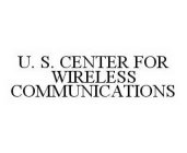 U. S. CENTER FOR WIRELESS COMMUNICATIONS