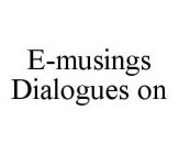 E-MUSINGS DIALOGUES ON